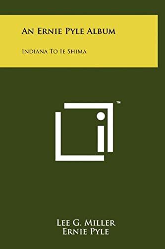 An Ernie Pyle Album: Indiana To Ie Shima