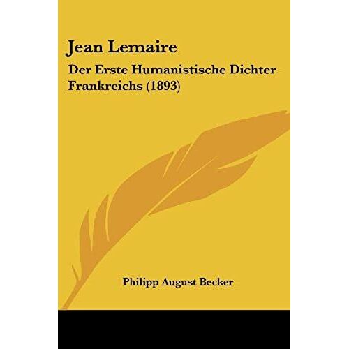 Jean Lemaire: Der Erste Humanistische Dichter Frankreichs (1893)