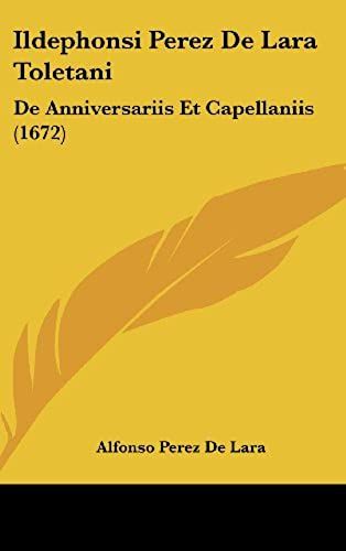 Ildephonsi Perez De Lara Toletani: De Anniversariis Et Capellaniis (1672)