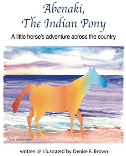 Abenaki, The Indian Pony: A Little Horse's Adventure Across The Country