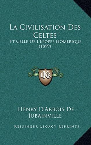 La Civilisation Des Celtes: Et Celle De L'epopee Homerique (1899)
