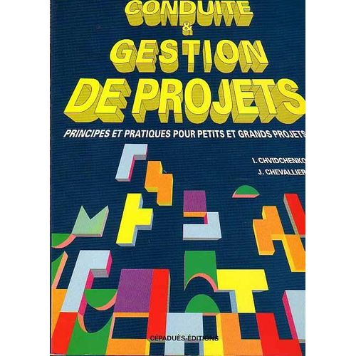 Conduite Et Gestion De Projets - Principes Et Pratiques Pour Petits Et Grands Projets