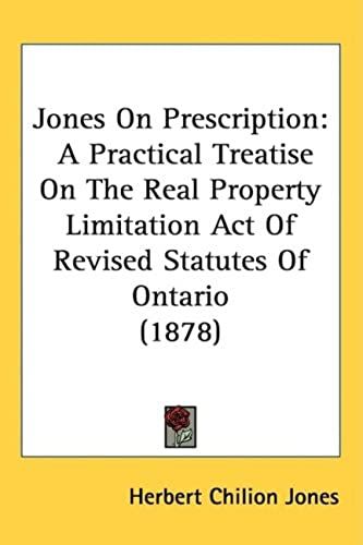 Jones On Prescription: A Practical Treatise On The Real Property Limitation Act Of Revised Statutes Of Ontario (1878)