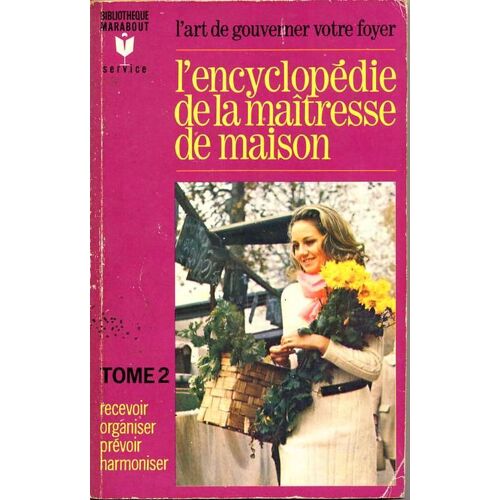 L'encyclopédie De La Maitresse De Maison - Tome 2 - Recevoir, Organiser, Prévoir, Harmoniser