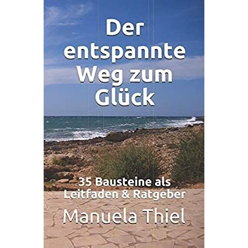 Der Entspannte Weg Zum Glueck: 35 Bausteine Als Leitfaden & Ratgeber (Gluecks-Edition)