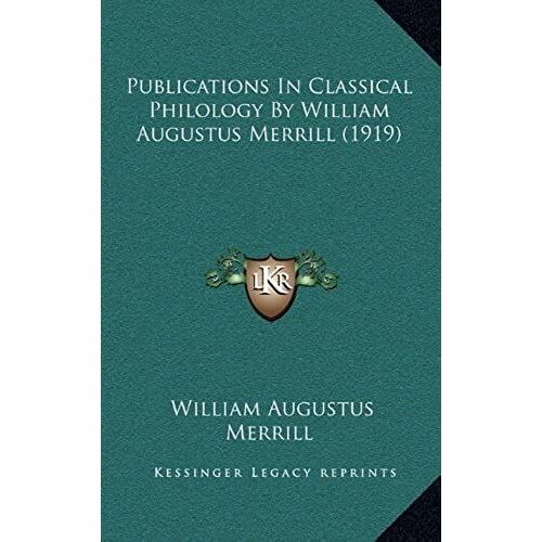 Publications In Classical Philology By William Augustus Merrill (1919)