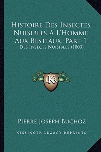 Histoire Des Insectes Nuisibles A L'homme Aux Bestiaux, Part 1: Des Insects Nuisibles (1803)