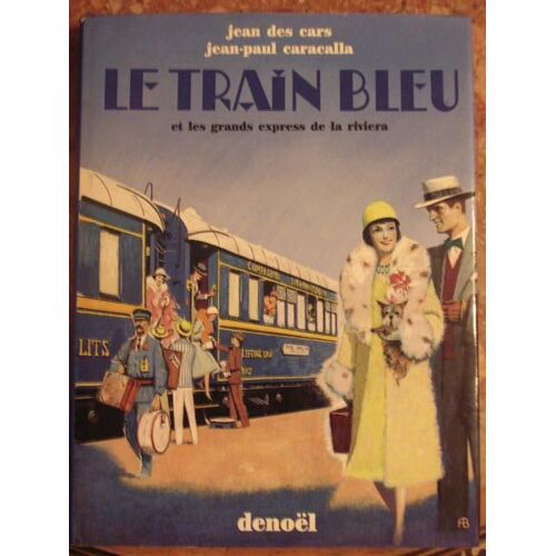 Le Train Bleu - Et Les Grands Express De La Riviera