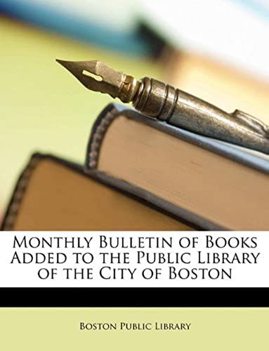 Monthly Bulletin Of Books Added To The Public Library Of The City Of Boston