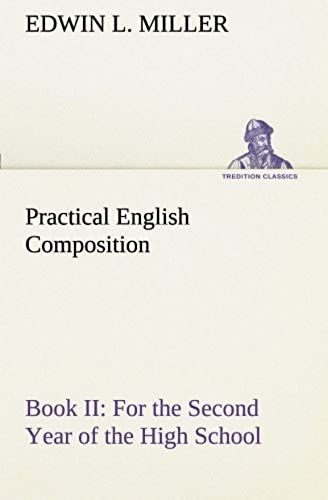 Practical English Composition: Book Ii. For The Second Year Of The High School