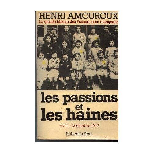 La Grande Histoire Des Français Sous L'occupation - Tome 5 - Les Passions Et Les Haines - Avril - Décembre 1942