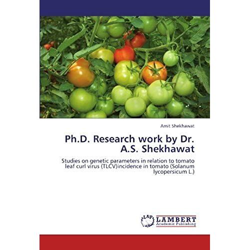 Ph.D. Research Work By Dr. A.S. Shekhawat: Studies On Genetic Parameters In Relation To Tomato Leaf Curl Virus (Tlcv)Incidence In Tomato (Solanum Lycopersicum L.)
