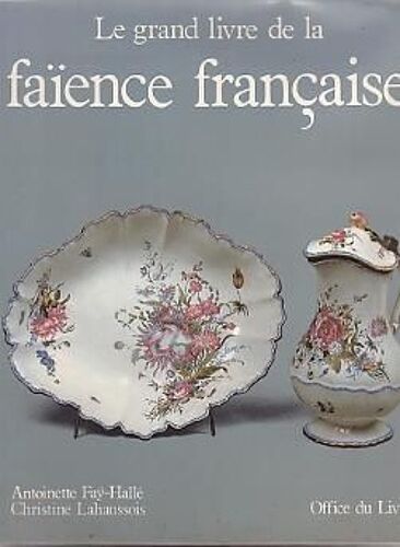 Le Grand Livre De La Faiënce Francaise