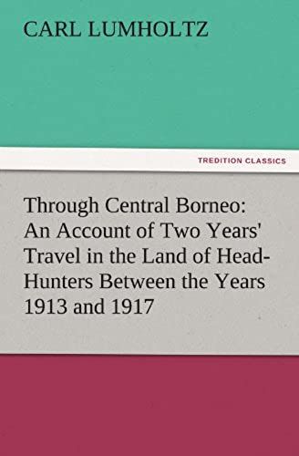 Through Central Borneo: An Account Of Two Years' Travel In The Land Of Head-Hunters Between The Years 1913 And 1917