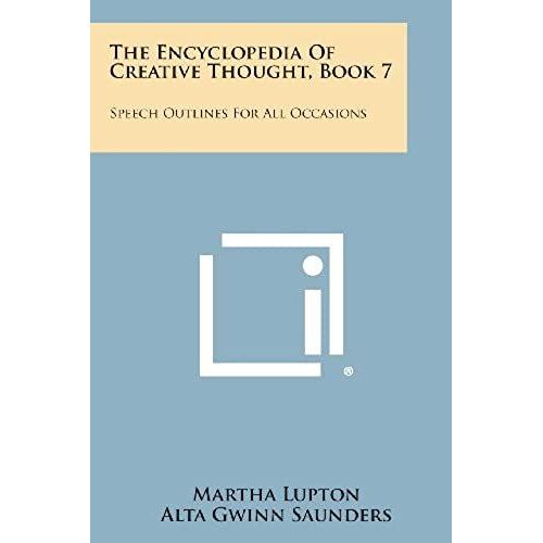 The Encyclopedia Of Creative Thought, Book 7: Speech Outlines For All Occasions