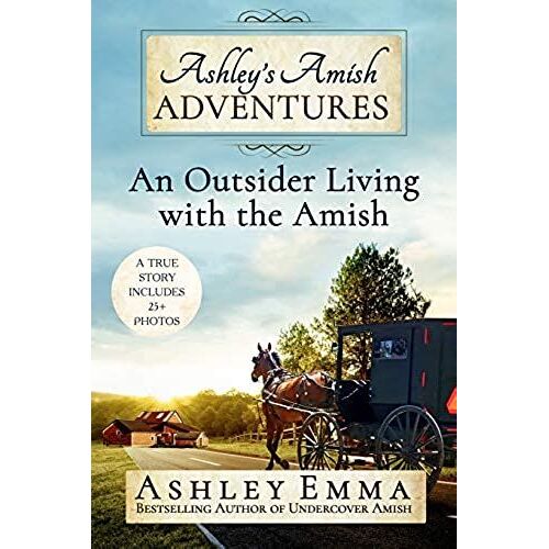 Ashley's Amish Adventures: An Outsider Living With The Amish