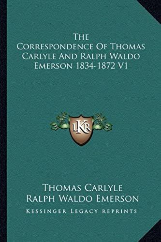 The Correspondence Of Thomas Carlyle And Ralph Waldo Emerson 1834-1872 V1