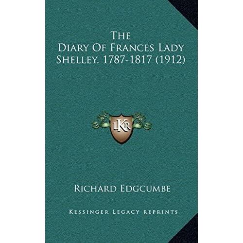 The Diary Of Frances Lady Shelley, 1787-1817 (1912)