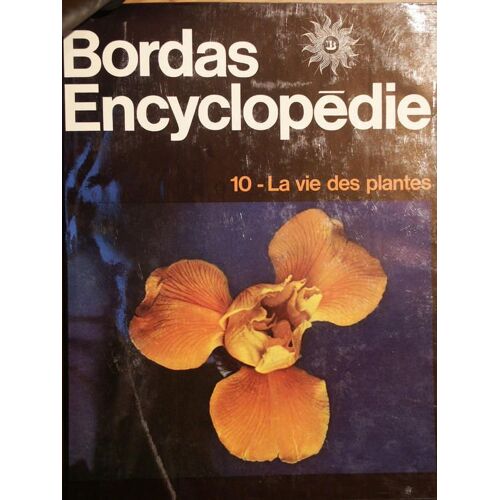 Bordas Encyclopedie - 10 - La Vie Des Plantes