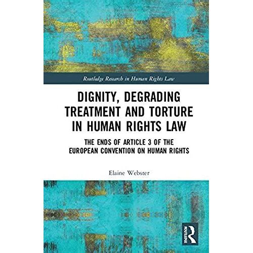 Dignity, Degrading Treatment And Torture In Human Rights Law