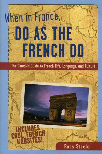 When In France Do As The French Do - The Clued-In Guide To French Life