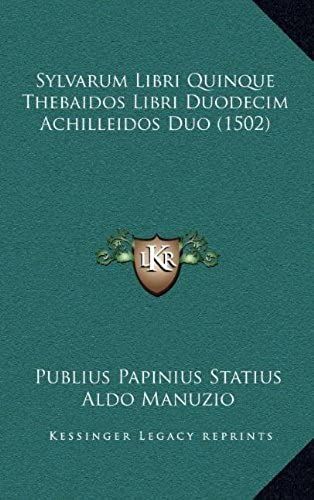 Sylvarum Libri Quinque Thebaidos Libri Duodecim Achilleidos Duo (1502)