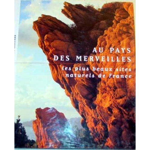 Au Pays Des Merveilles ; Les Plus Beaux Sites Naturels De France