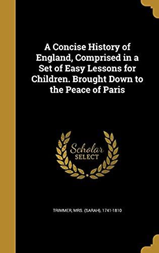 A Concise History Of England, Comprised In A Set Of Easy Lessons For Children. Brought Down To The Peace Of Paris