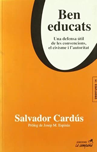 Cardús, S: Ben Educats : Una Defensa Útil De Les Convencions
