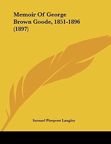 Memoir Of George Brown Goode, 1851-1896 (1897)