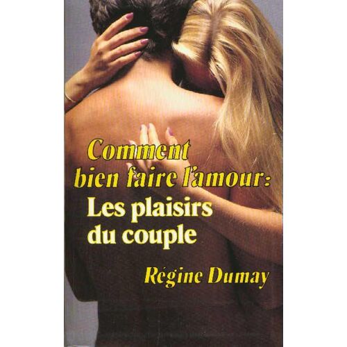 Comment Bien Faire L'amour, Les Plaisirs Du Couple