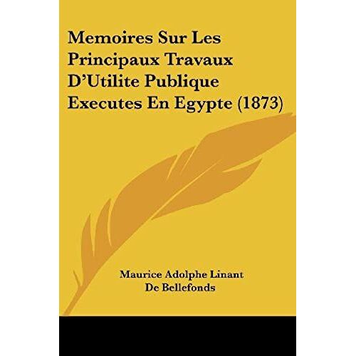 Memoires Sur Les Principaux Travaux D'utilite Publique Executes En Egypte (1873)