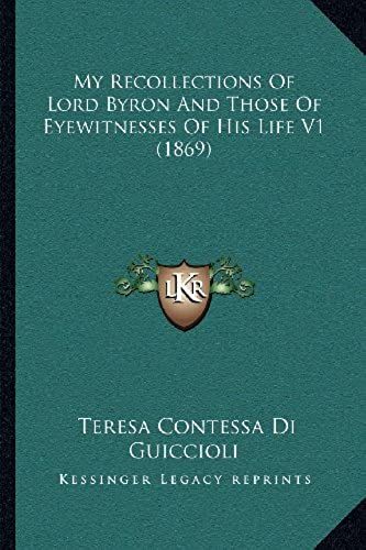 My Recollections Of Lord Byron And Those Of Eyewitnesses Of His Life V1 (1869)