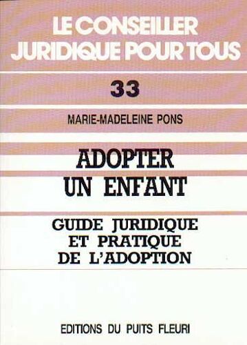 Adopter Un Enfant - Guide Juridique Et Pratique