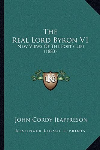 The Real Lord Byron V1: New Views Of The Poet's Life (1883)