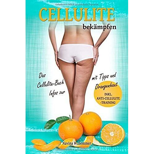 Cellulite Bekämpfen: Das Cellulite Buch Mit Tipps Und Infos Zur Orangenhaut (Inkl. Anti-Cellulite-Training)