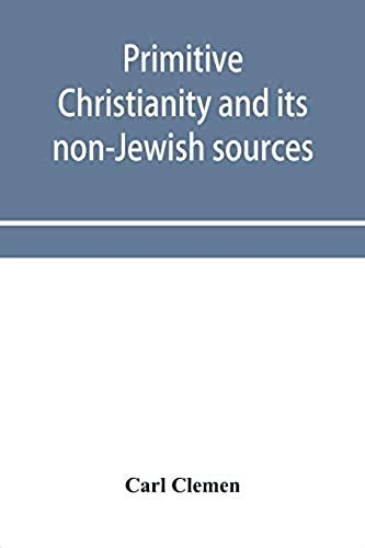 Primitive Christianity And Its Non-Jewish Sources