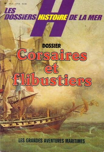 Dossier Corsaires Et Flibustiers - (Les Dossiers Histoire De La Mer N° 2)