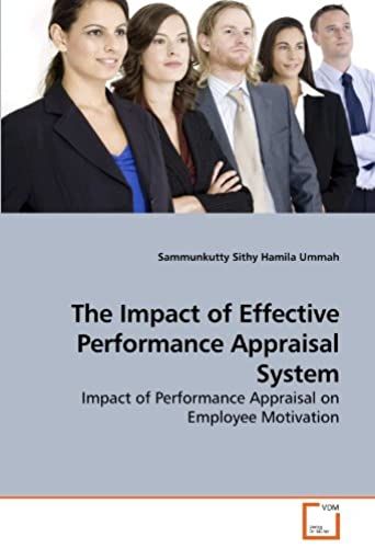 The Impact Of Effective Performance Appraisal System: Impact Of Performance Appraisal On Employee Motivation