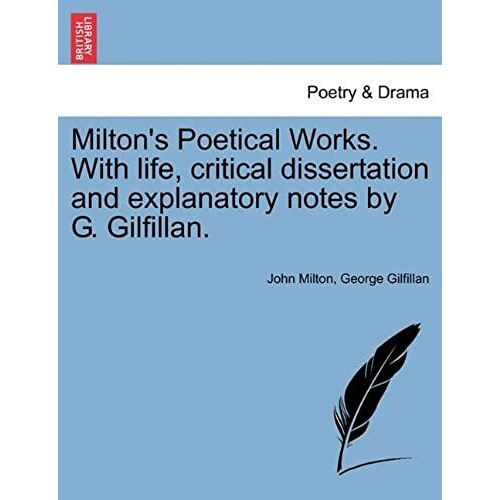 Milton's Poetical Works. With Life, Critical Dissertation And Explanatory Notes By G. Gilfillan.