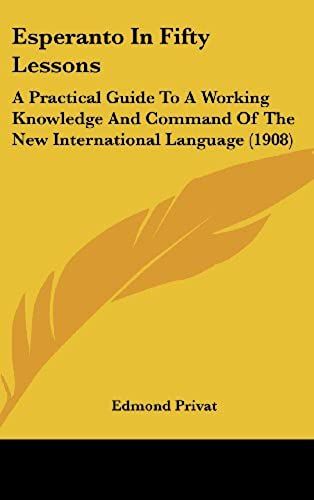 Esperanto In Fifty Lessons: A Practical Guide To A Working Knowledge And Command Of The New International Language (1908)