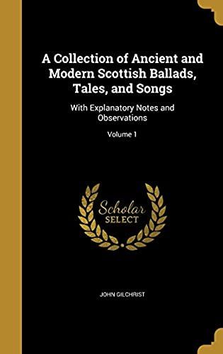 A Collection Of Ancient And Modern Scottish Ballads, Tales, And Songs