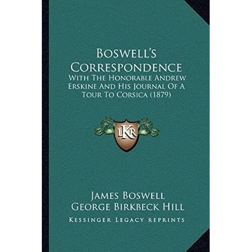 Boswell's Correspondence: With The Honorable Andrew Erskine And His Journal Of A Tour To Corsica (1879)