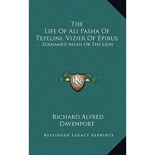 The Life Of Ali Pasha Of Tepelini, Vizier Of Epirus: Surnamed Aslan Or The Lion