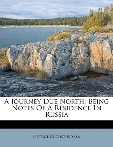 A Journey Due North: Being Notes Of A Residence In Russia