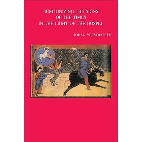 Scrutinizing The Signs Of The Times In The Light Of The Gospel: Proceedings Of The Expert Seminar Leuven-Louvain-La-Neuve, 9-11 September 2004