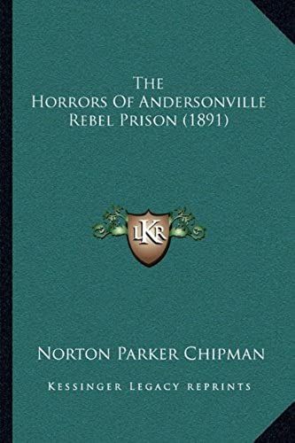 The Horrors Of Andersonville Rebel Prison (1891)