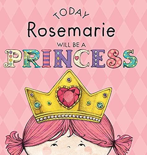 Today Rosemarie Will Be A Princess