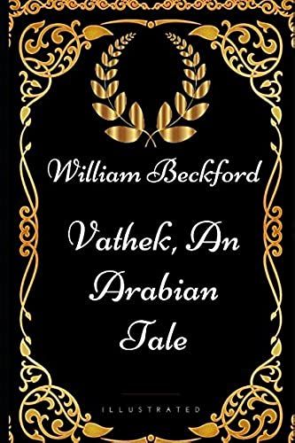 Vathek, An Arabian Tale: By William Beckford - Illustrated