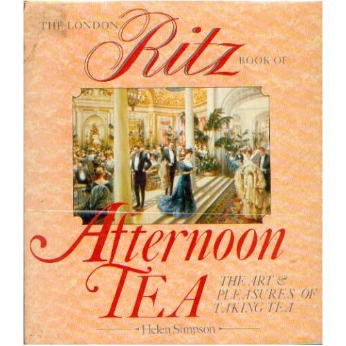 The London Ritz Book Of Afternoon Tea - The Art And Pleasures Of Taking Tea